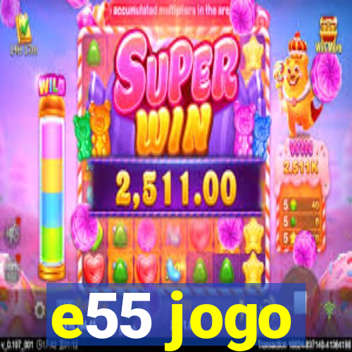 e55 jogo